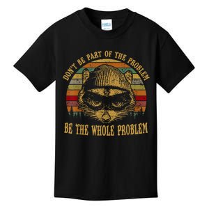 Dont Be Part Of The Problem Be The Whole Problem Funny Saying Kids T-Shirt