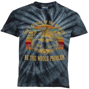 Dont Be Part Of The Problem Be The Whole Problem Funny Saying Kids Tie-Dye T-Shirt