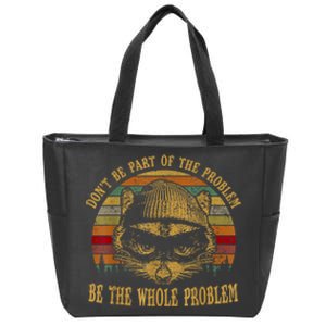 Dont Be Part Of The Problem Be The Whole Problem Funny Saying Zip Tote Bag