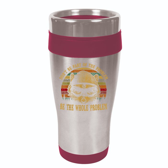 Dont Be Part Of The Problem Be The Whole Problem Funny Saying 16oz Travel Tumbler