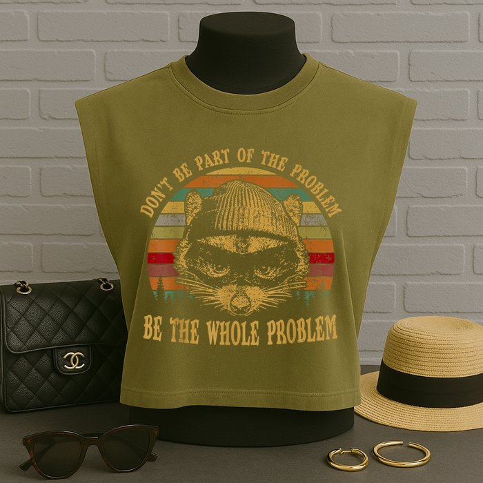 Dont Be Part Of The Problem Be The Whole Problem Funny Saying Garment-Dyed Women's Muscle Tee