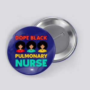 Dope Black Pulmonary Nurse Melanated Black History Nursing Gift Button