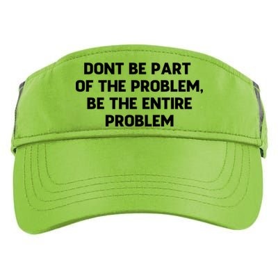 Don't Be Part Of The Problem,be The Entire Problem Adult Drive Performance Visor