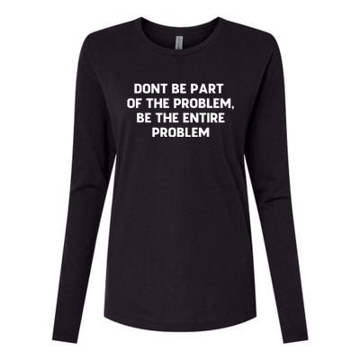 Don't Be Part Of The Problem,be The Entire Problem Womens Cotton Relaxed Long Sleeve T-Shirt