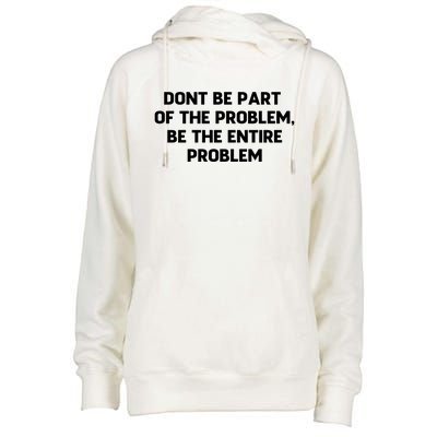 Don't Be Part Of The Problem,be The Entire Problem Womens Funnel Neck Pullover Hood