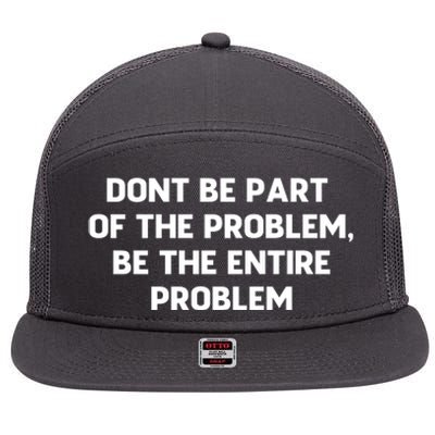 Don't Be Part Of The Problem,be The Entire Problem 7 Panel Mesh Trucker Snapback Hat