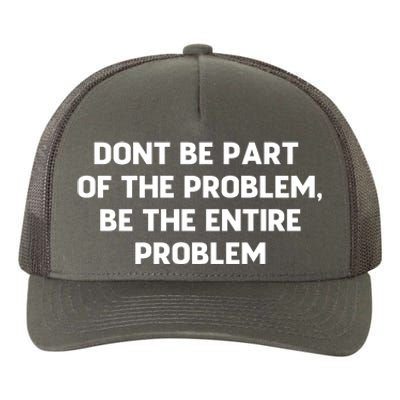 Don't Be Part Of The Problem,be The Entire Problem Yupoong Adult 5-Panel Trucker Hat