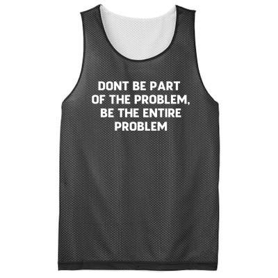 Don't Be Part Of The Problem,be The Entire Problem Mesh Reversible Basketball Jersey Tank