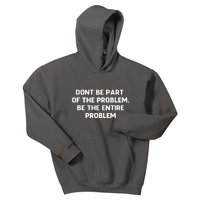 Don't Be Part Of The Problem,be The Entire Problem Kids Hoodie