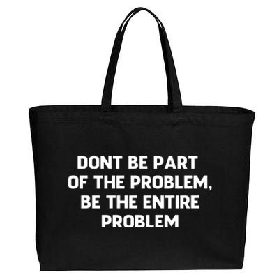 Don't Be Part Of The Problem,be The Entire Problem Cotton Canvas Jumbo Tote