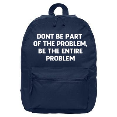 Don't Be Part Of The Problem,be The Entire Problem 16 in Basic Backpack