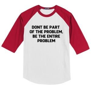 Don't Be Part Of The Problem,be The Entire Problem Kids Colorblock Raglan Jersey