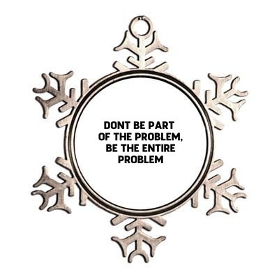 Don't Be Part Of The Problem,be The Entire Problem Metallic Star Ornament