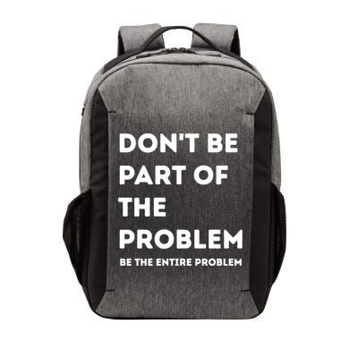 Don't Be Part Of The Problem Be The Entire Problem Funny Vector Backpack