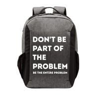 Don't Be Part Of The Problem Be The Entire Problem Funny Vector Backpack