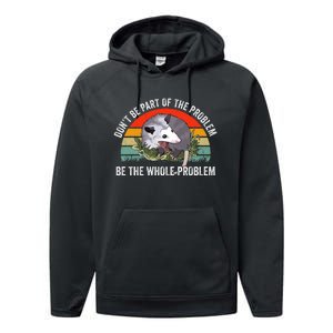 Dont Be Part Of The Problem Be The Problem Possum Funny Performance Fleece Hoodie