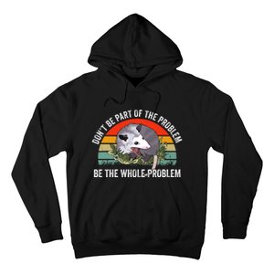 Dont Be Part Of The Problem Be The Problem Possum Funny Hoodie