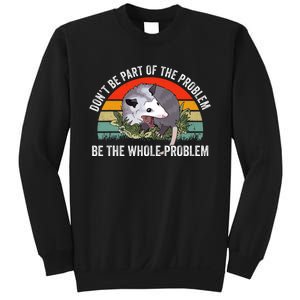 Dont Be Part Of The Problem Be The Problem Possum Funny Sweatshirt