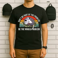 Dont Be Part Of The Problem Be The Problem Possum Funny T-Shirt