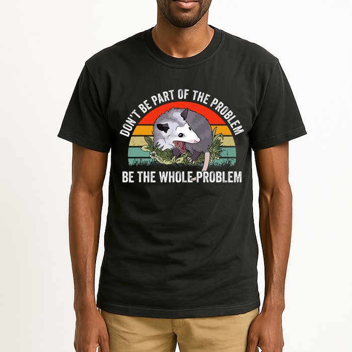 Dont Be Part Of The Problem Be The Problem Possum Funny Tall T-Shirt
