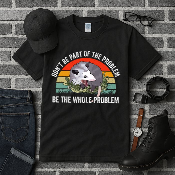 Dont Be Part Of The Problem Be The Problem Possum Funny Tall T-Shirt