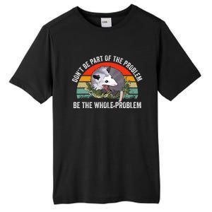 Dont Be Part Of The Problem Be The Problem Possum Funny Tall Fusion ChromaSoft Performance T-Shirt