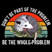 Dont Be Part Of The Problem Be The Problem Possum Funny Mousepad