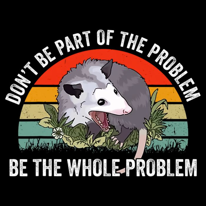 Dont Be Part Of The Problem Be The Problem Possum Funny Mousepad