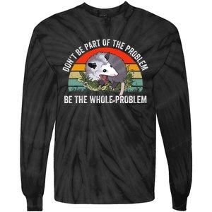 Dont Be Part Of The Problem Be The Problem Possum Funny Tie-Dye Long Sleeve Shirt