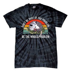 Dont Be Part Of The Problem Be The Problem Possum Funny Tie-Dye T-Shirt