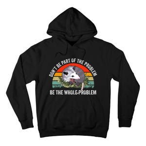 Dont Be Part Of The Problem Be The Problem Possum Funny Tall Hoodie