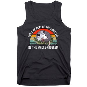 Dont Be Part Of The Problem Be The Problem Possum Funny Tank Top