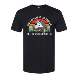 Dont Be Part Of The Problem Be The Problem Possum Funny Softstyle CVC T-Shirt