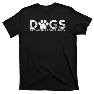 Dogs Because People Suck T-Shirt