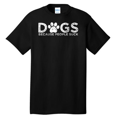 Dogs Because People Suck Tall T-Shirt