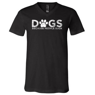 Dogs Because People Suck V-Neck T-Shirt