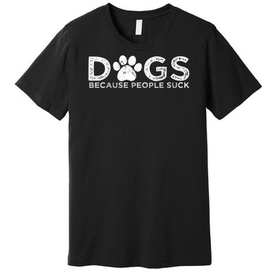 Dogs Because People Suck Premium T-Shirt