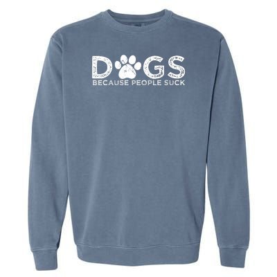 Dogs Because People Suck Garment-Dyed Sweatshirt