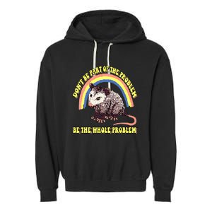 Dont Be Part Of The Problem Be The Whole Problem Garment-Dyed Fleece Hoodie