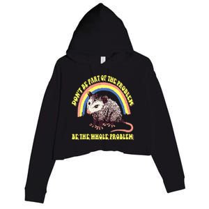 Dont Be Part Of The Problem Be The Whole Problem Crop Fleece Hoodie