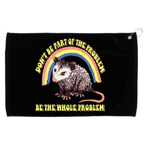 Dont Be Part Of The Problem Be The Whole Problem Grommeted Golf Towel