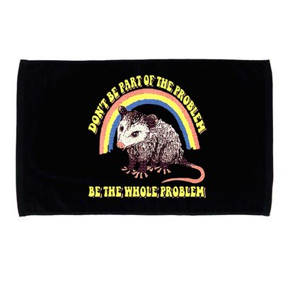 Dont Be Part Of The Problem Be The Whole Problem Microfiber Hand Towel