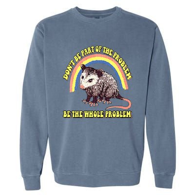 Dont Be Part Of The Problem Be The Whole Problem Garment-Dyed Sweatshirt