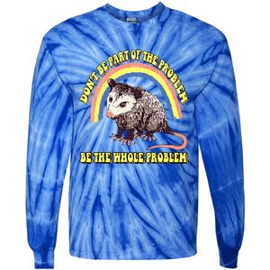 Dont Be Part Of The Problem Be The Whole Problem Tie-Dye Long Sleeve Shirt