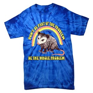 Dont Be Part Of The Problem Be The Whole Problem Tie-Dye T-Shirt