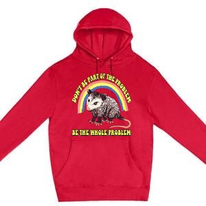 Dont Be Part Of The Problem Be The Whole Problem Premium Pullover Hoodie