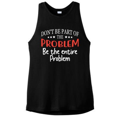 Don't Be Part Of The Problem,be The Entire Problem Ladies PosiCharge Tri-Blend Wicking Tank