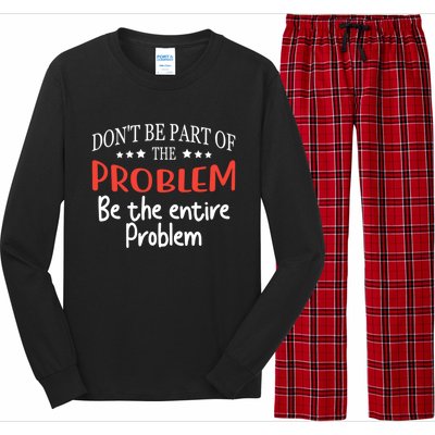 Don't Be Part Of The Problem,be The Entire Problem Long Sleeve Pajama Set