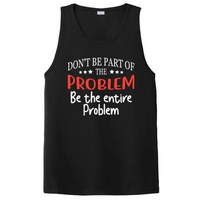 Don't Be Part Of The Problem,be The Entire Problem PosiCharge Competitor Tank