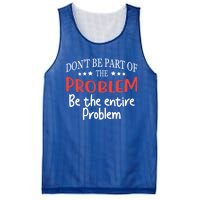 Don't Be Part Of The Problem,be The Entire Problem Mesh Reversible Basketball Jersey Tank